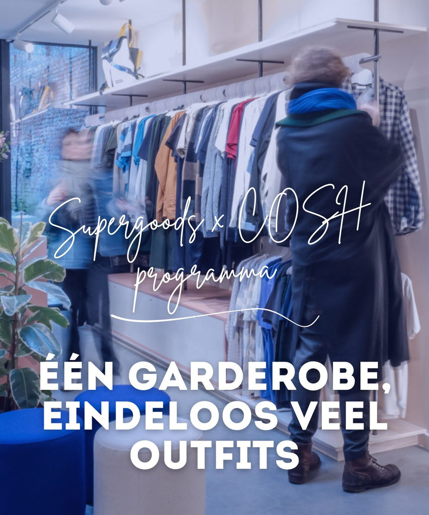 Supergoods x COSH programma: Eén garderobe, eindeloos veel outfits