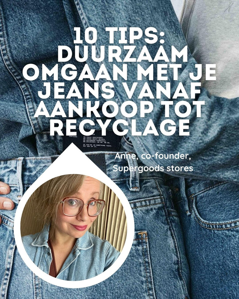 10 tips - duurzaam omgaan met je jeans vanaf aankoop tot recyclage